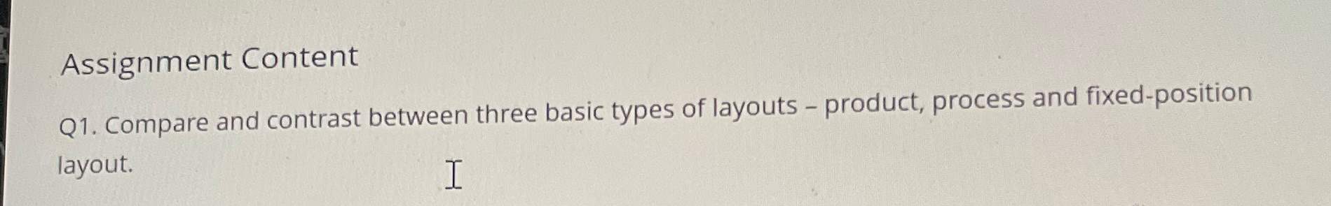 Assignment Content Q1. Compare and contrast between three basic types of layouts