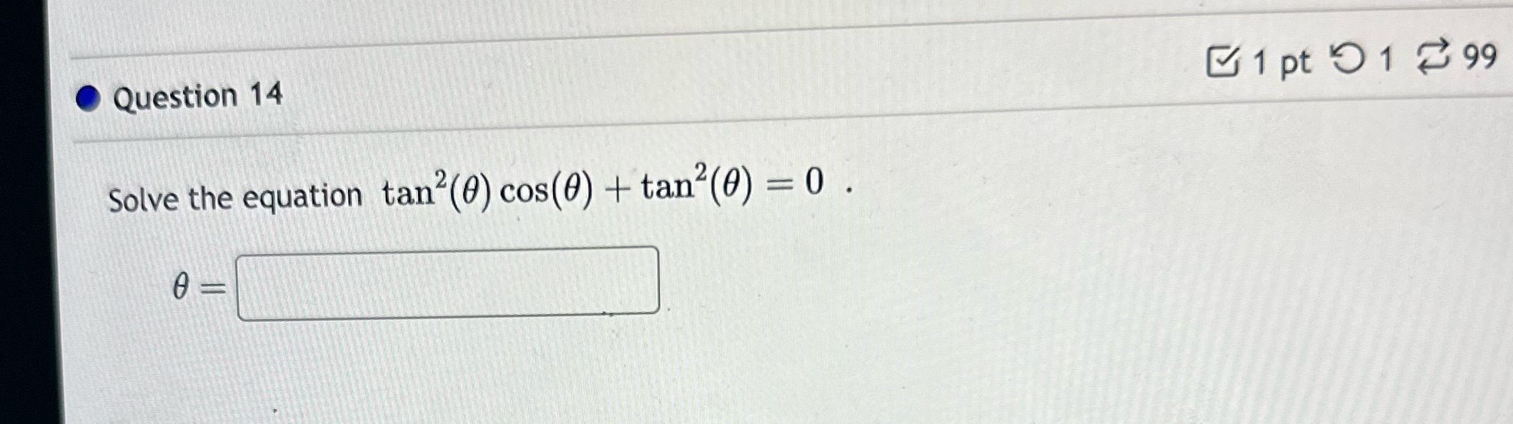 Question 14 Solve the equation tan(0) cos(0) + tan (0) = 0.