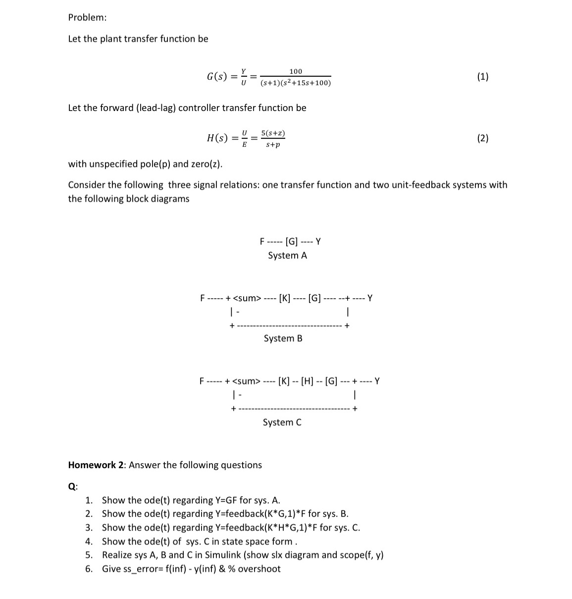 Problem: Let the plant transfer function be G(S)= 100 (1) (s+1)(s+15+100) Let
