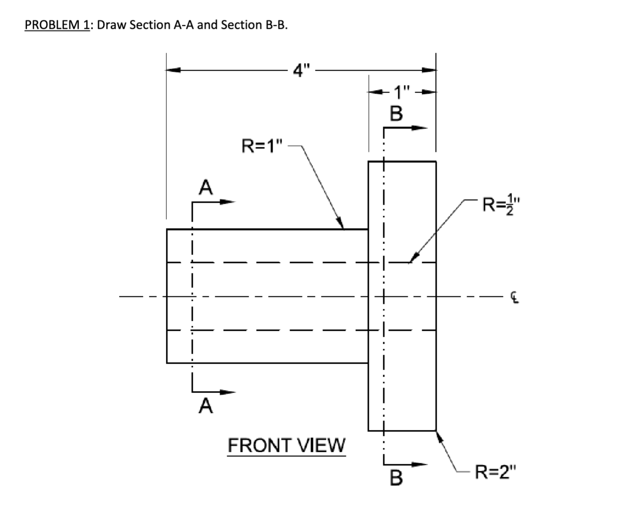 PROBLEM 1: Draw Section A-A and Section B-B. A R=1" 4" -