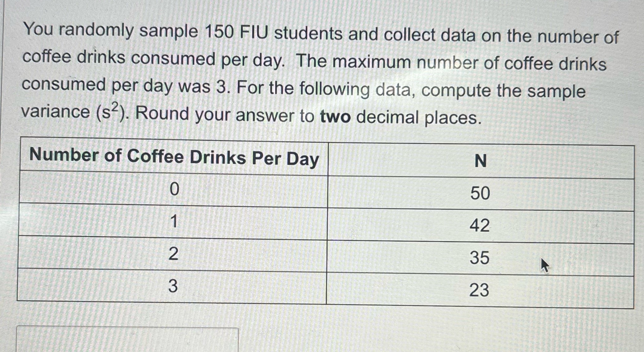 You randomly sample 150 FIU students and collect data on the number