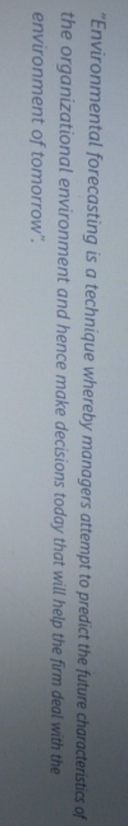 "Environmental forecasting is a technique whereby managers attempt to predict the future