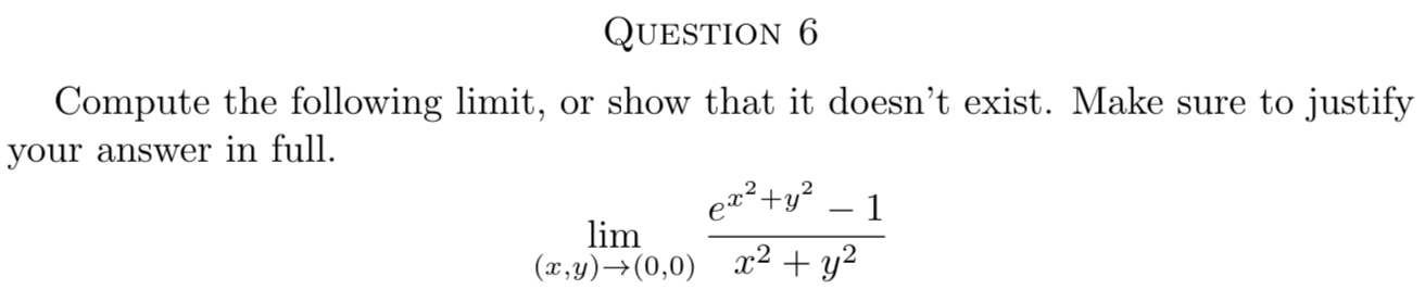 QUESTION 6 Compute the following limit, or show that it doesn't exist.