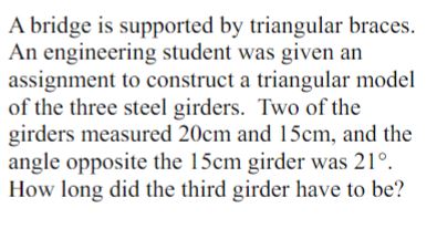 A bridge is supported by triangular braces. An engineering student was given