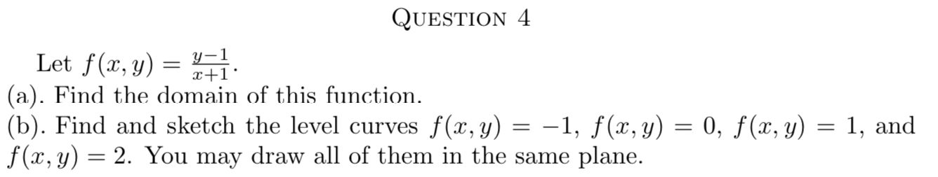 QUESTION 4 y-1 Let f(x, y) = 1/+1 (a). Find the domain