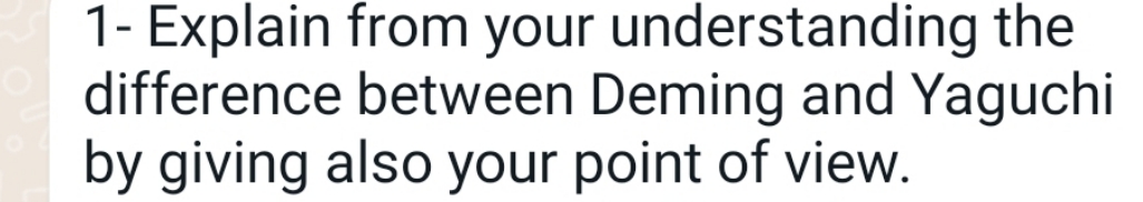 1- Explain from your understanding the difference between Deming and Yaguchi by
