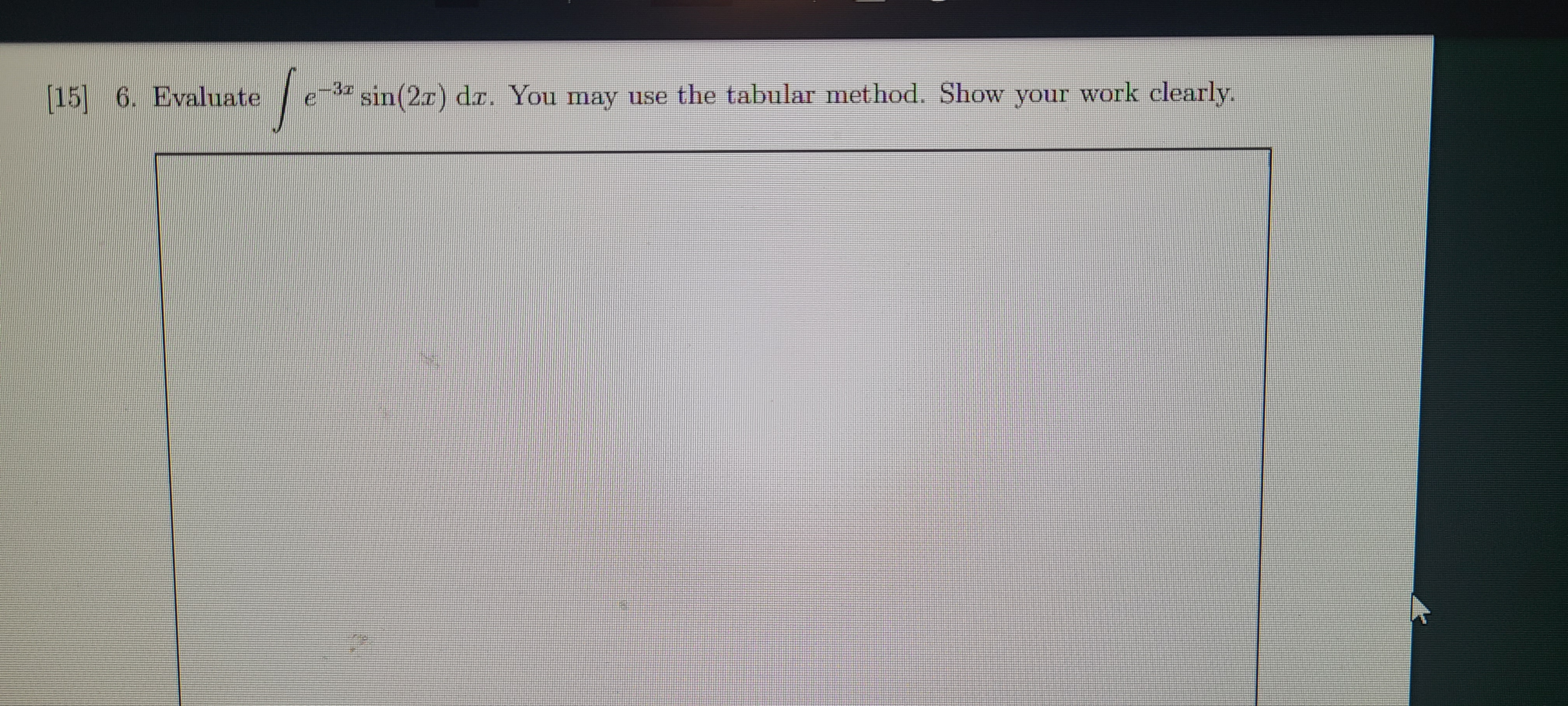 [15] 6. Evaluate sin(2x) dr. You may use the tabular method. Show