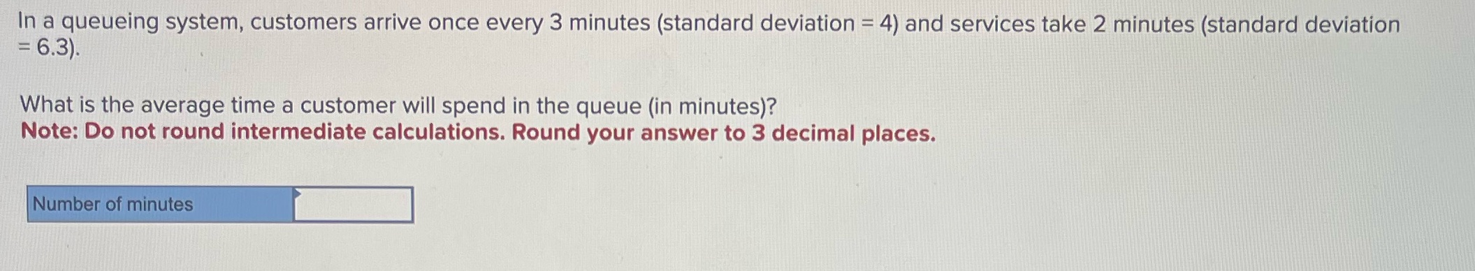 In a queueing system, customers arrive once every 3 minutes (standard deviation