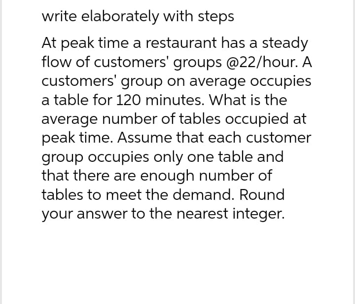 write elaborately with steps At peak time a restaurant has a steady
