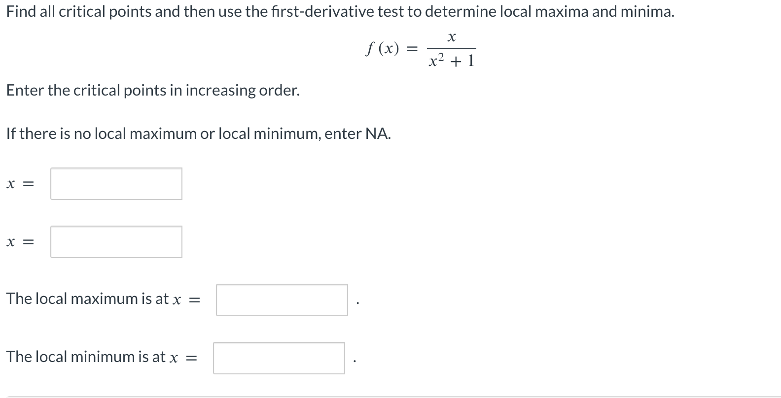 Find all critical points and then use the first-derivative test to determine