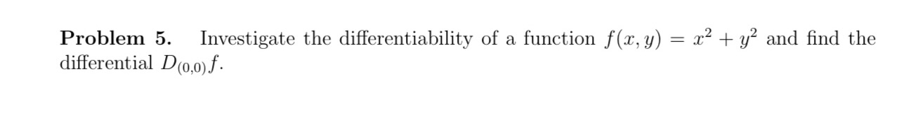 Problem 5. Investigate the differentiability of a function f(x, y) = x