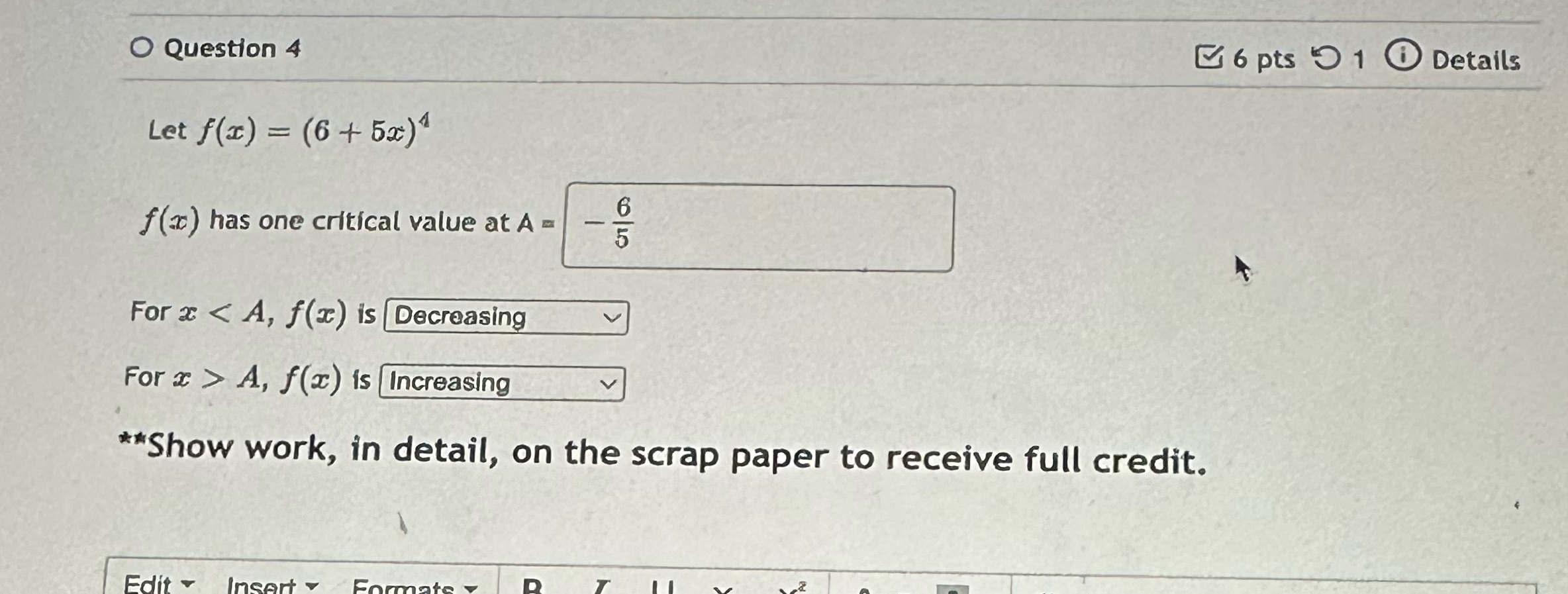 O Question 4 Let f(x) = (6+5x) f(x) has one critical value