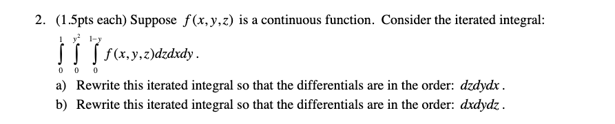 2. (1.5pts each) Suppose f(x,y,z) is a continuous function. Consider the iterated
