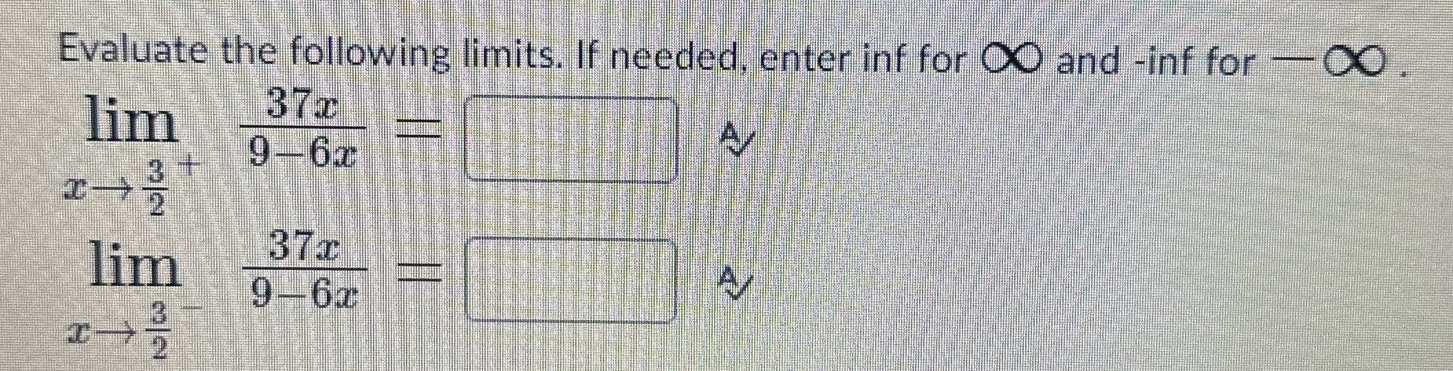 Evaluate the following limits. If needed, enter inf for O and -inf