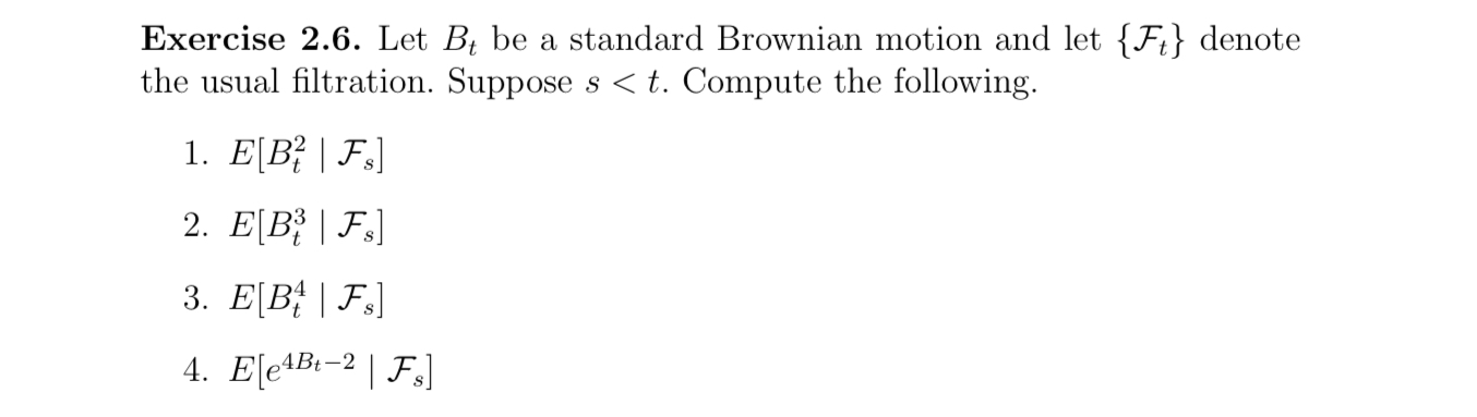 Exercise 2.6. Let Bt be a standard Brownian motion and let {F}