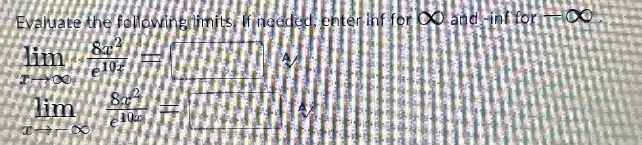Evaluate the following limits. If needed, enter inf for O and -inf