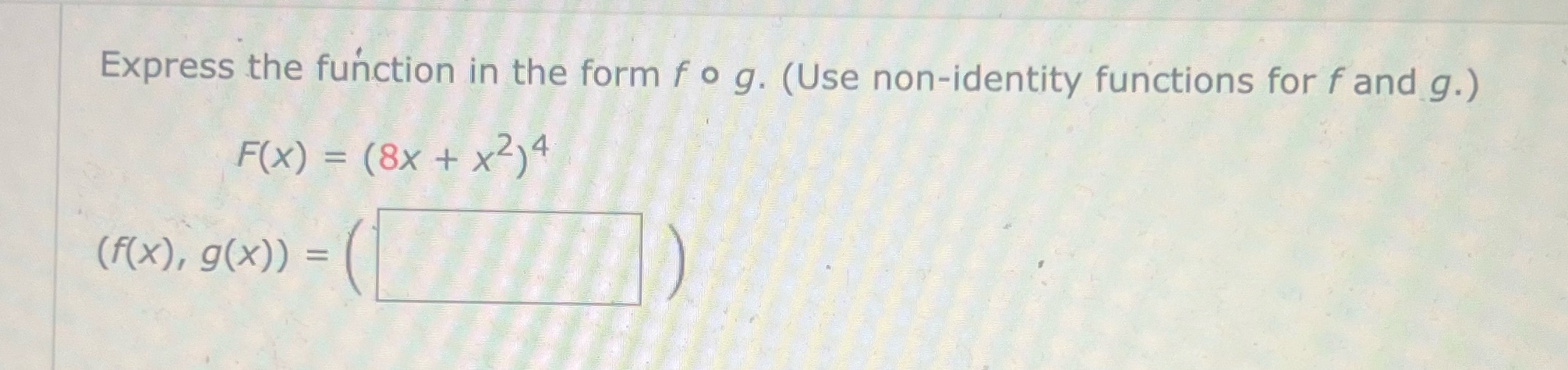 Express the function in the form fo g. (Use non-identity functions for