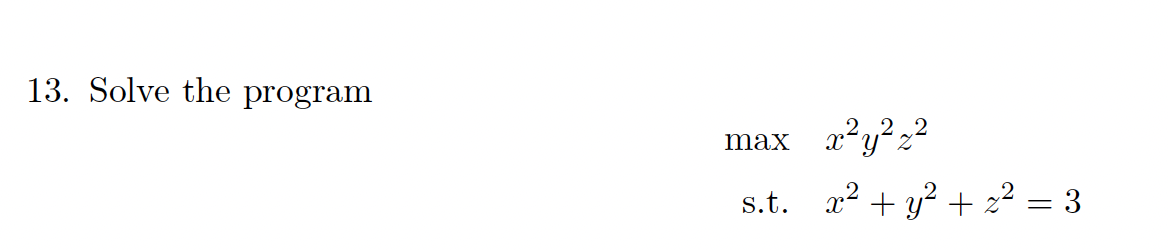 13. Solve the program 222 max xy 2 s.t. x + y+z