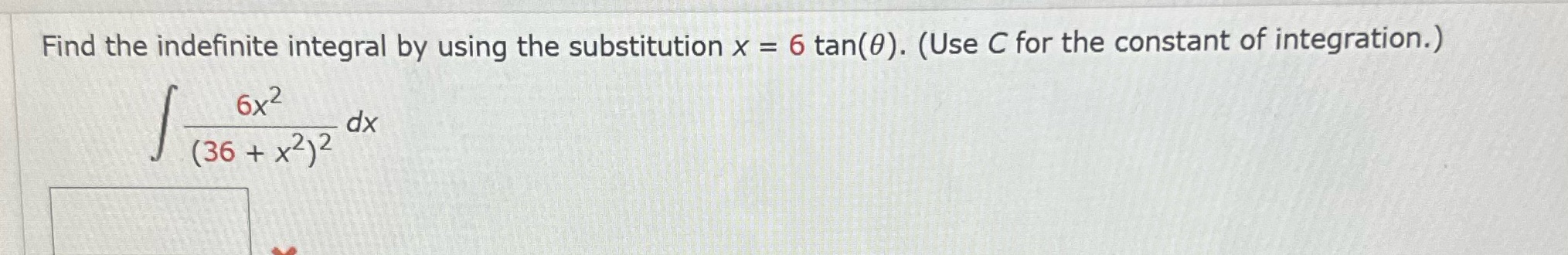Find the indefinite integral by using the substitution x = 6 tan(0).