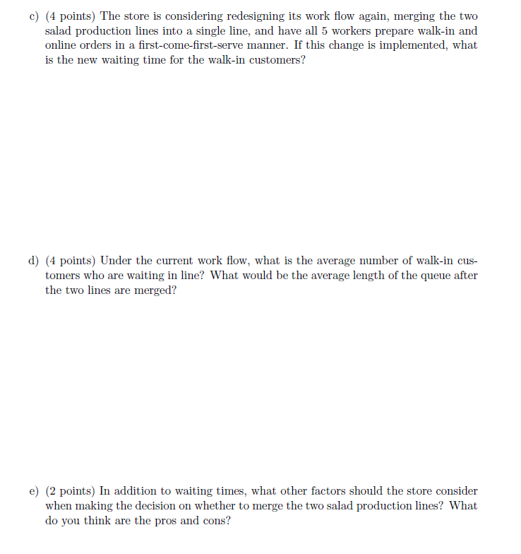 c) (4 points) The store is considering redesigning its work flow again,