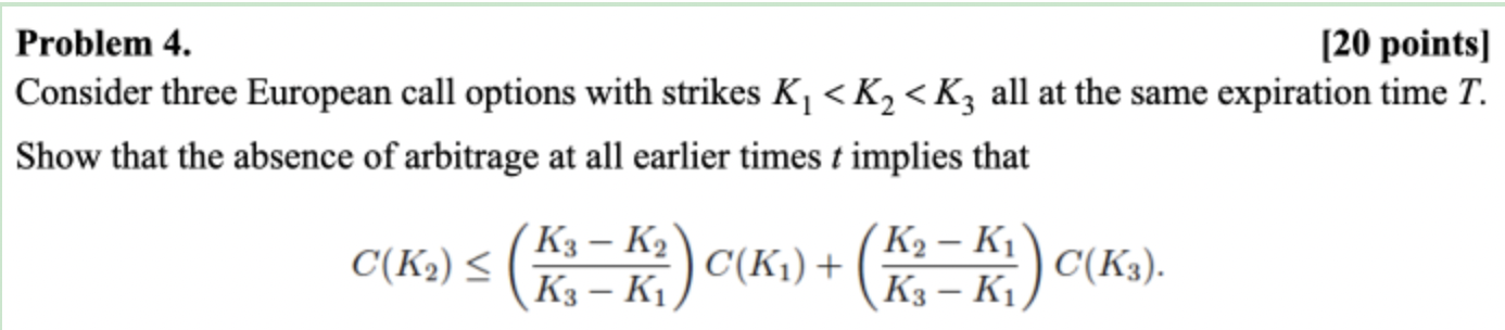 Problem 4. [20 points] Consider three European call options with strikes K