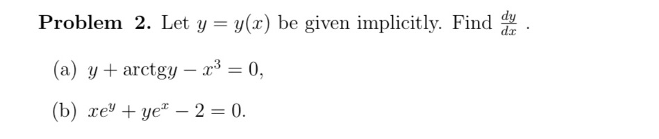Problem 2. Let y = y(x) be given implicitly. Find dy dx