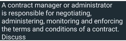 A contract manager or administrator is responsible for negotiating, administering, monitoring and