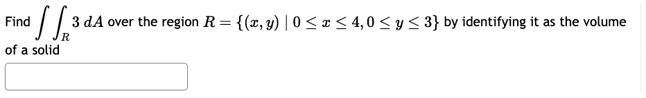 Find 13 3 dA over the region R = {(x, y) |