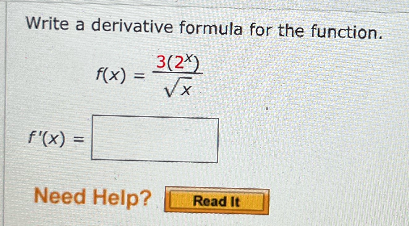 Write a derivative formula for the function. 3(2x) f(x) = x f'(x)