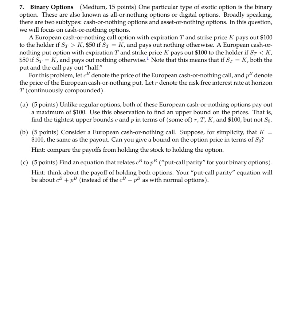 7. Binary Options (Medium, 15 points) One particular type of exotic option