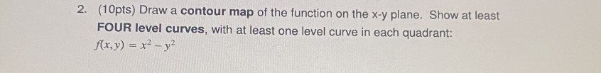 2. (10pts) Draw a contour map of the function on the x-y
