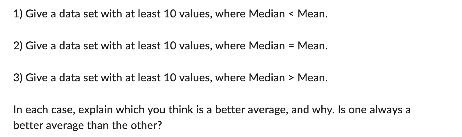 1) Give a data set with at least 10 values, where Median