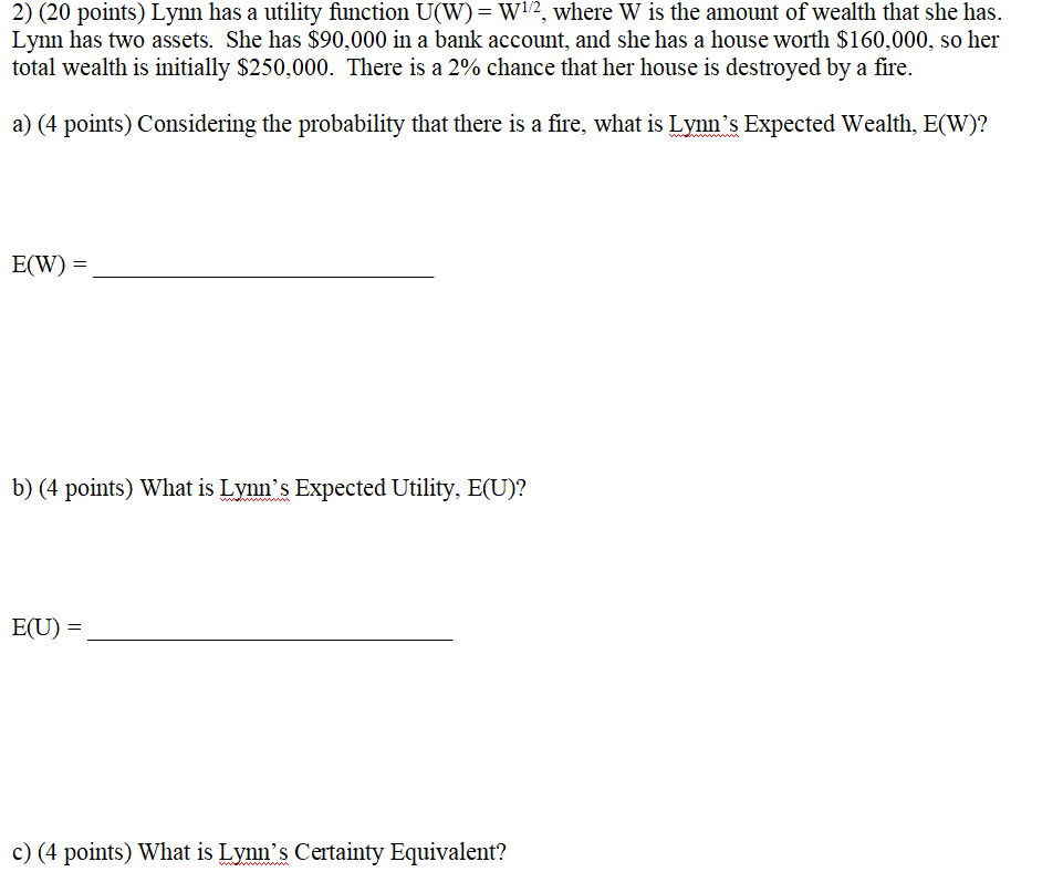 2) (20 points) Lynn has a utility function U(W) = W/2, where