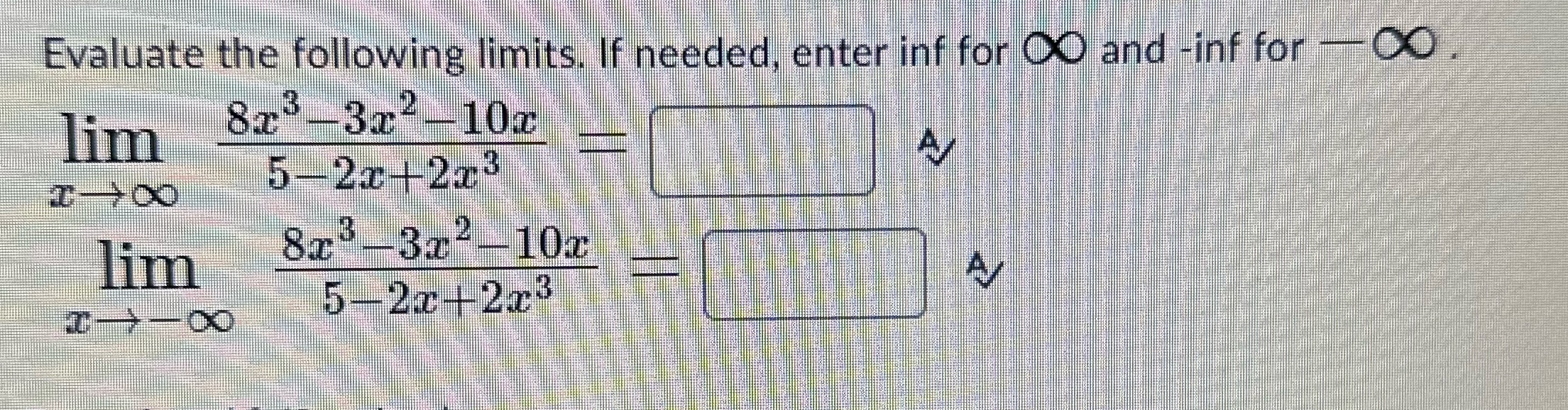 Evaluate the following limits. If needed, enter inf for and -inf for