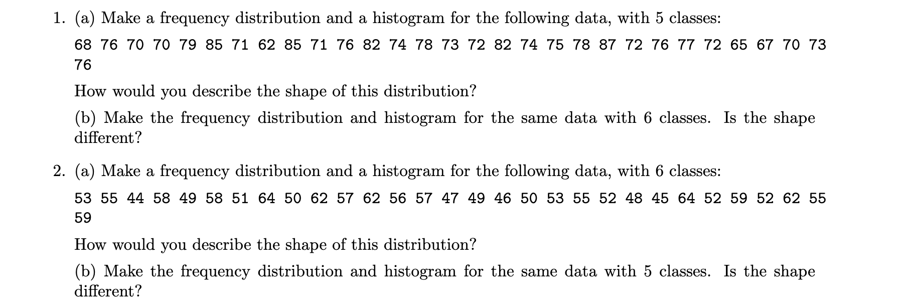 1. (a) Make a frequency distribution and a histogram for the following