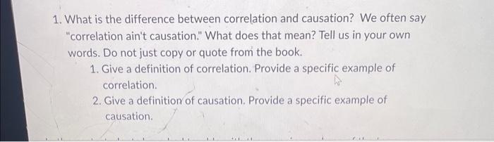 1. What is the difference between correlation and causation? We often say