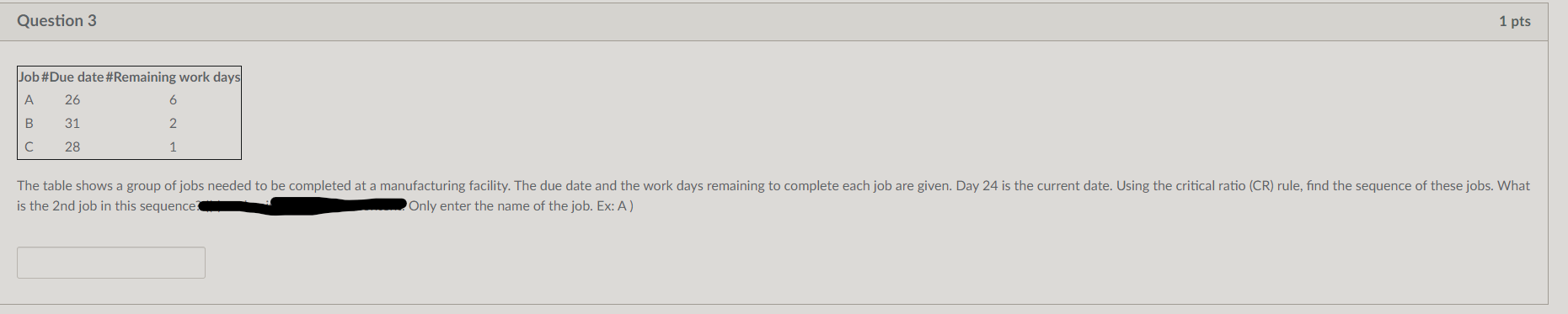 Question 3 Job #Due date #Remaining work days A 26 B 31