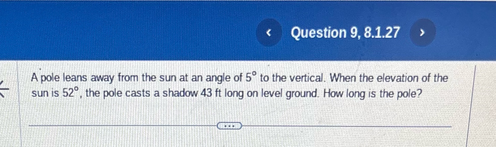 < Question 9, 8.1.27 > A pole leans away from the sun