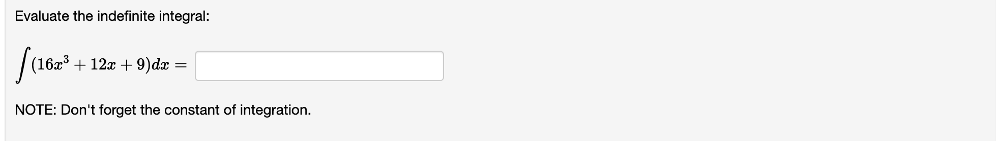 Evaluate the indefinite integral: (16x + 12x + 9)dx NOTE: Don't forget