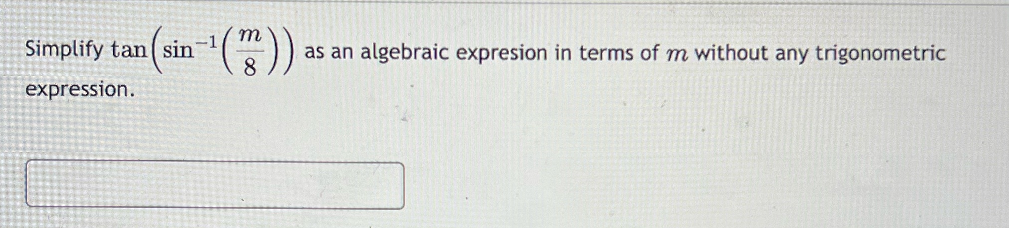Simplify tan sin expression. as an algebraic expresion in terms of m