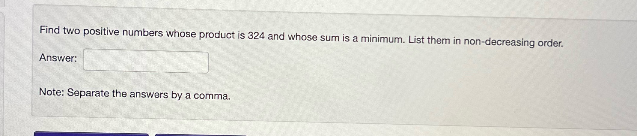 Find two positive numbers whose product is 324 and whose sum is