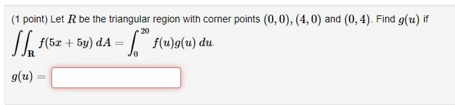 (1 point) Let R be the triangular region with corner points (0,0),