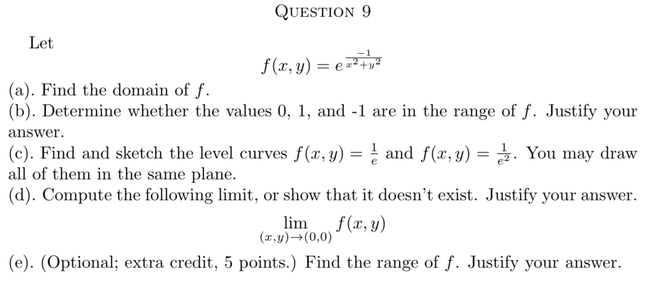 Let QUESTION 9 1 f(x, y) = e (a). Find the domain