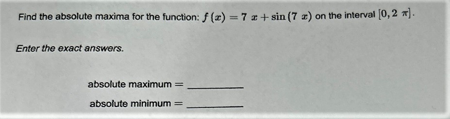 Find the absolute maxima for the function: f (x) = 7 x