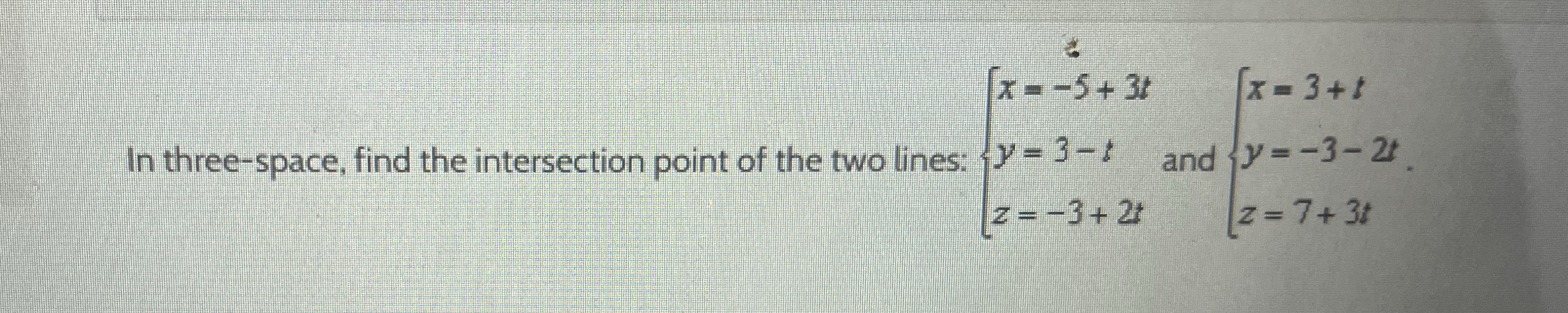 [x=-5+38 In three-space, find the intersection point of the two lines: