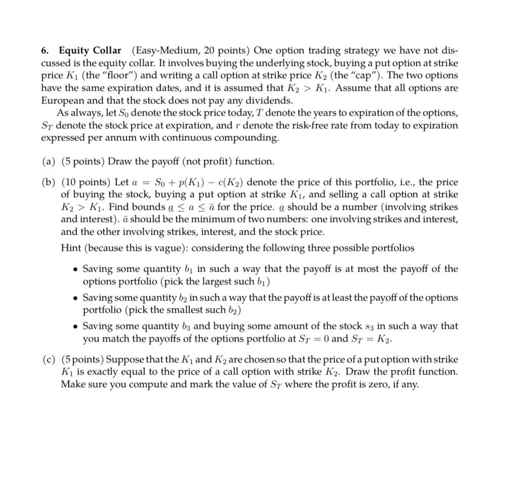 6. Equity Collar (Easy-Medium, 20 points) One option trading strategy we have