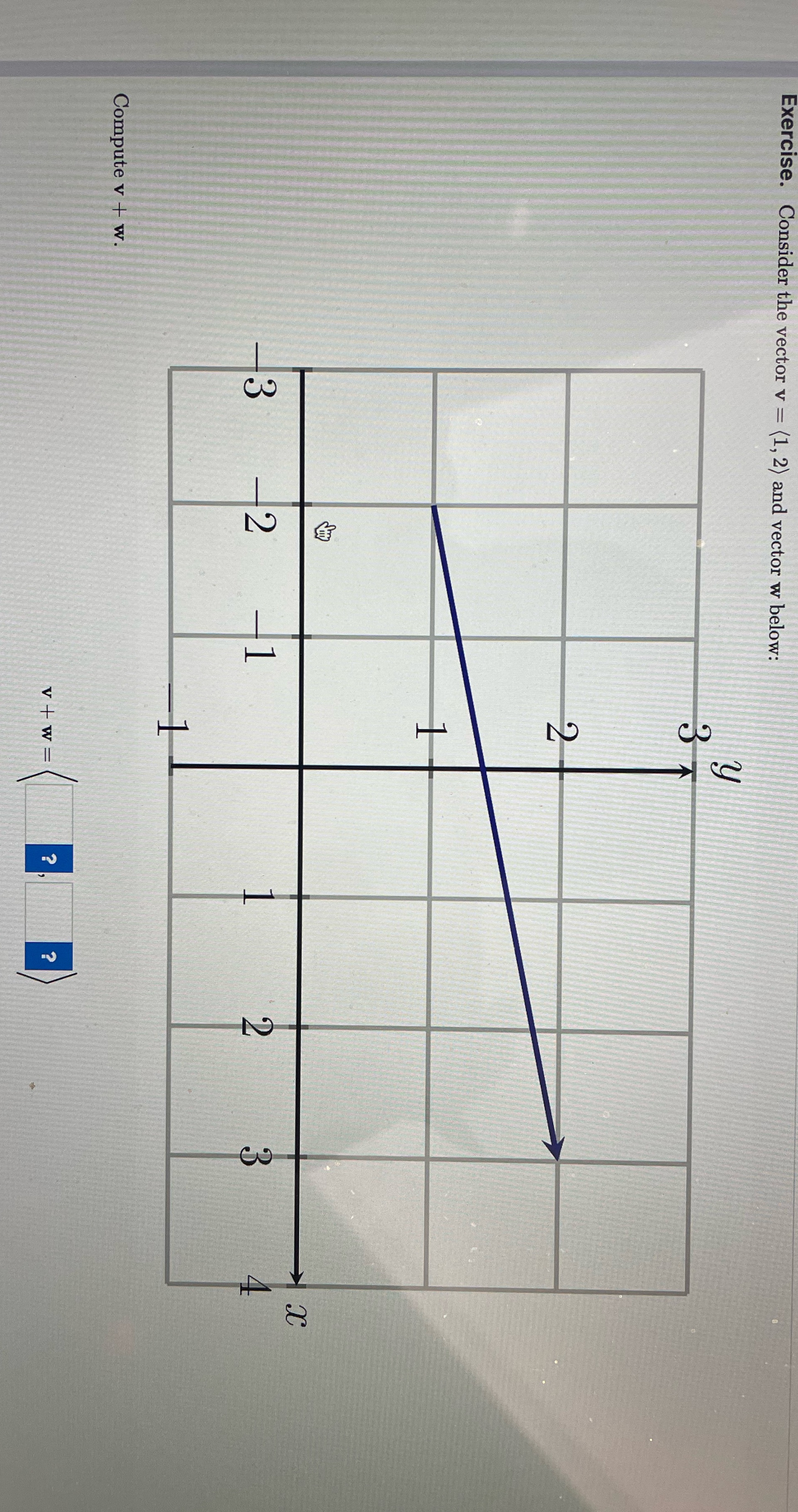 Exercise. Consider the vector v = (1, 2) and vector w below: