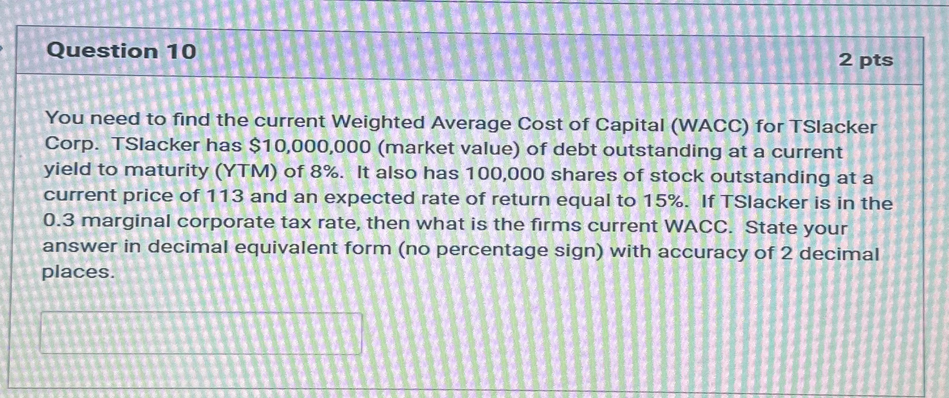 Question 10 2 pts You need to find the current Weighted Average