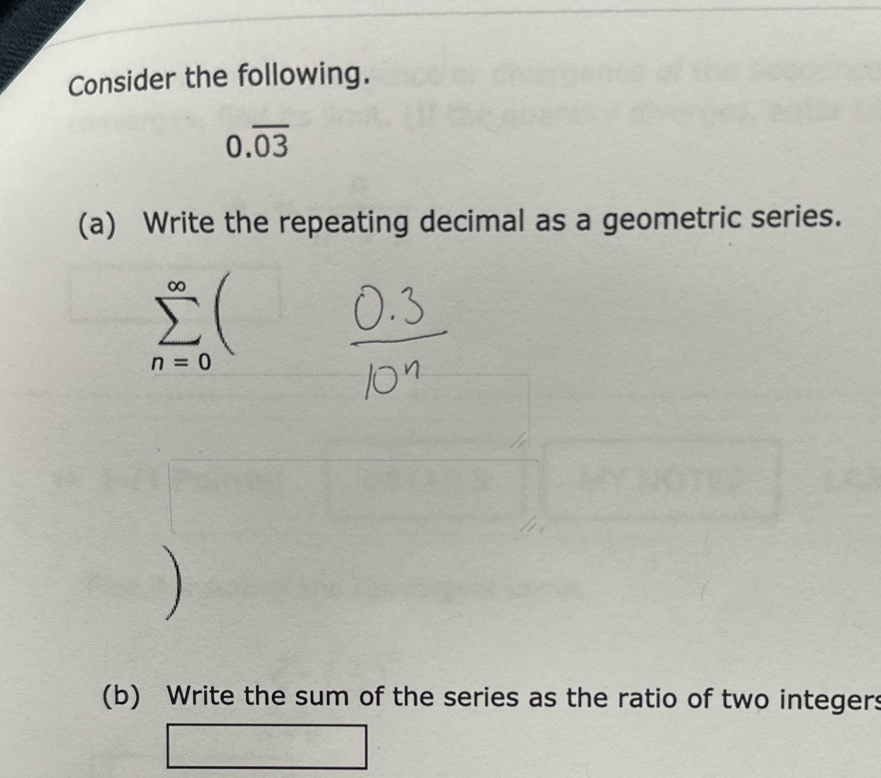 Consider the following. 0.03 (a) Write the repeating decimal as a geometric