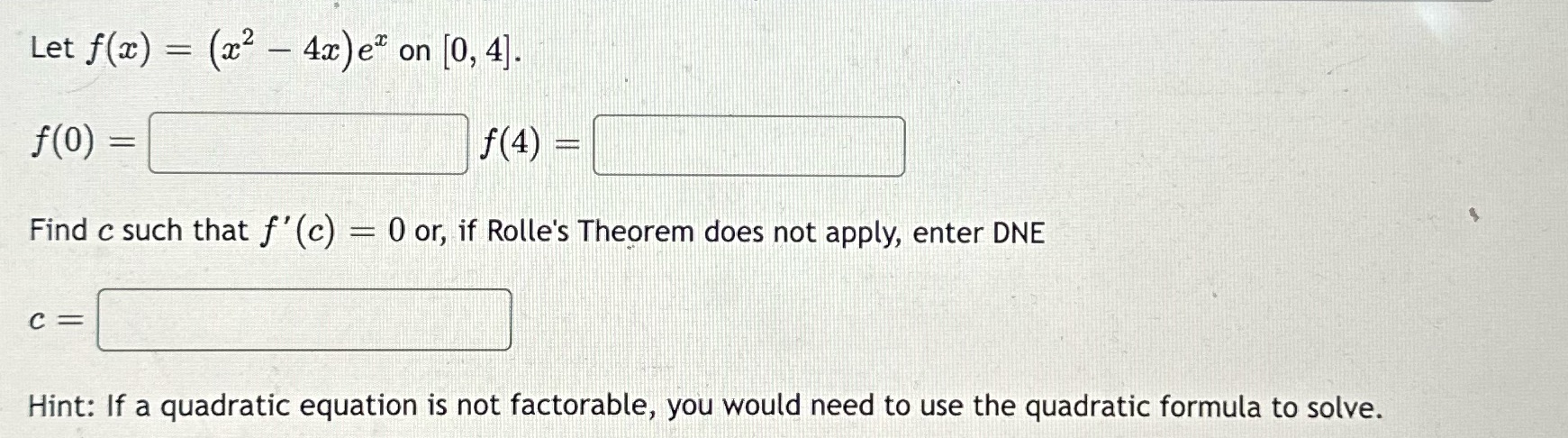 Let f(x) = (x - 4x)e on [0,4]. f(0) = = f(4)